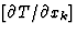 $[\partial T/\partial x_k]$