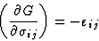 \begin{displaymath} \left(\frac{\partial{G}}{\partial\sigma_{ij}}\right) = - \varepsilon_{ij} \end{displaymath}