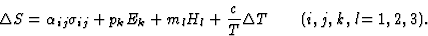 \begin{displaymath} \Delta{S} = \alpha_{ij}\sigma_{ij}+p_kE_k+m_lH_l+\frac{c}{T}\Delta{T} \qquad (i,j,k,l = 1, 2, 3).\end{displaymath}