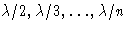 $\lambda/2, \lambda/3, \dots, \lambda/n$